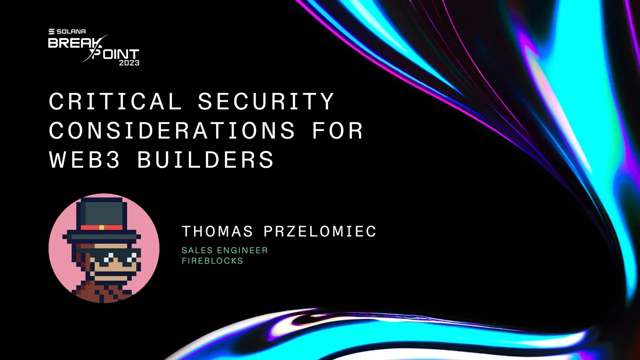 Breakpoint 2023: Critical Security Considerations for Web3 Builders