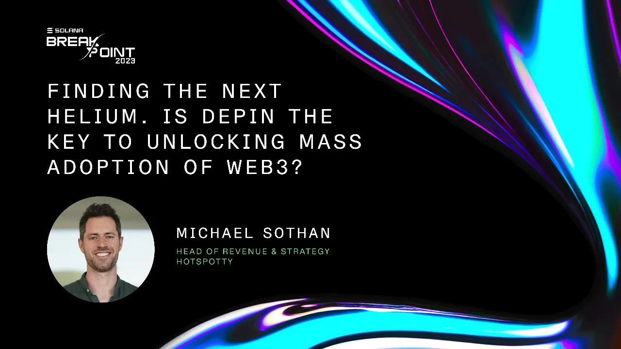 Breakpoint 2023: Is DePIN the Catalyst for Widespread Adoption of Web3?