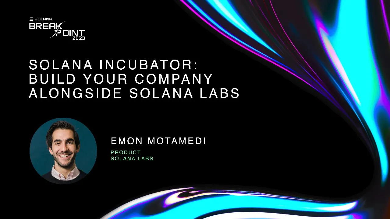 Breakpoint 2023: Solana Incubator: Build your company alongside Solana Labs