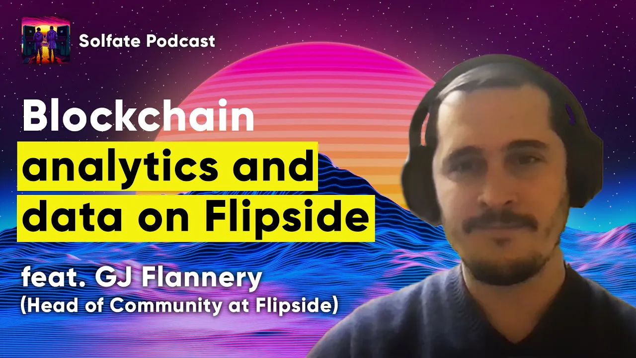 Blockchain Analytics and Data on Flipside Crypto (feat. GJ Flannery, Flipside) - Solfate Podcast #43