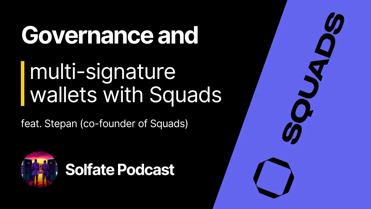 Governance and Squads multi-sig protocol (feat. Stepan, co-founder of Squads) - Solfate Podcast #33