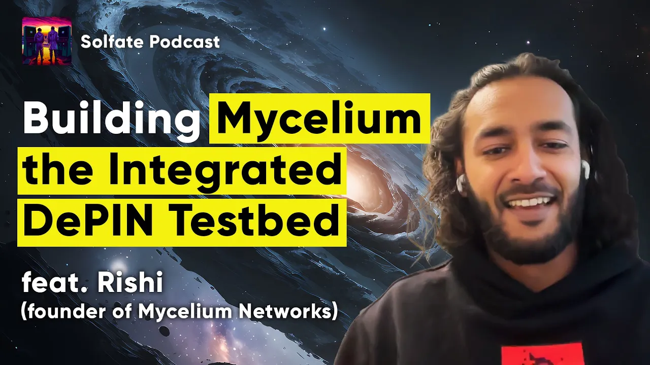 Mycelium Network: World's First DePIN Playground (w/ Rishi, CEO/Founder) - Solfate Podcast #45