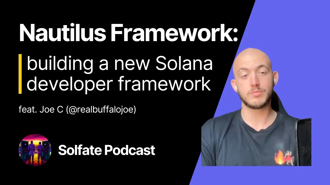 Nautilus: The New Solana Developer Framework (feat. Joe C) - Solfate Podcast #19