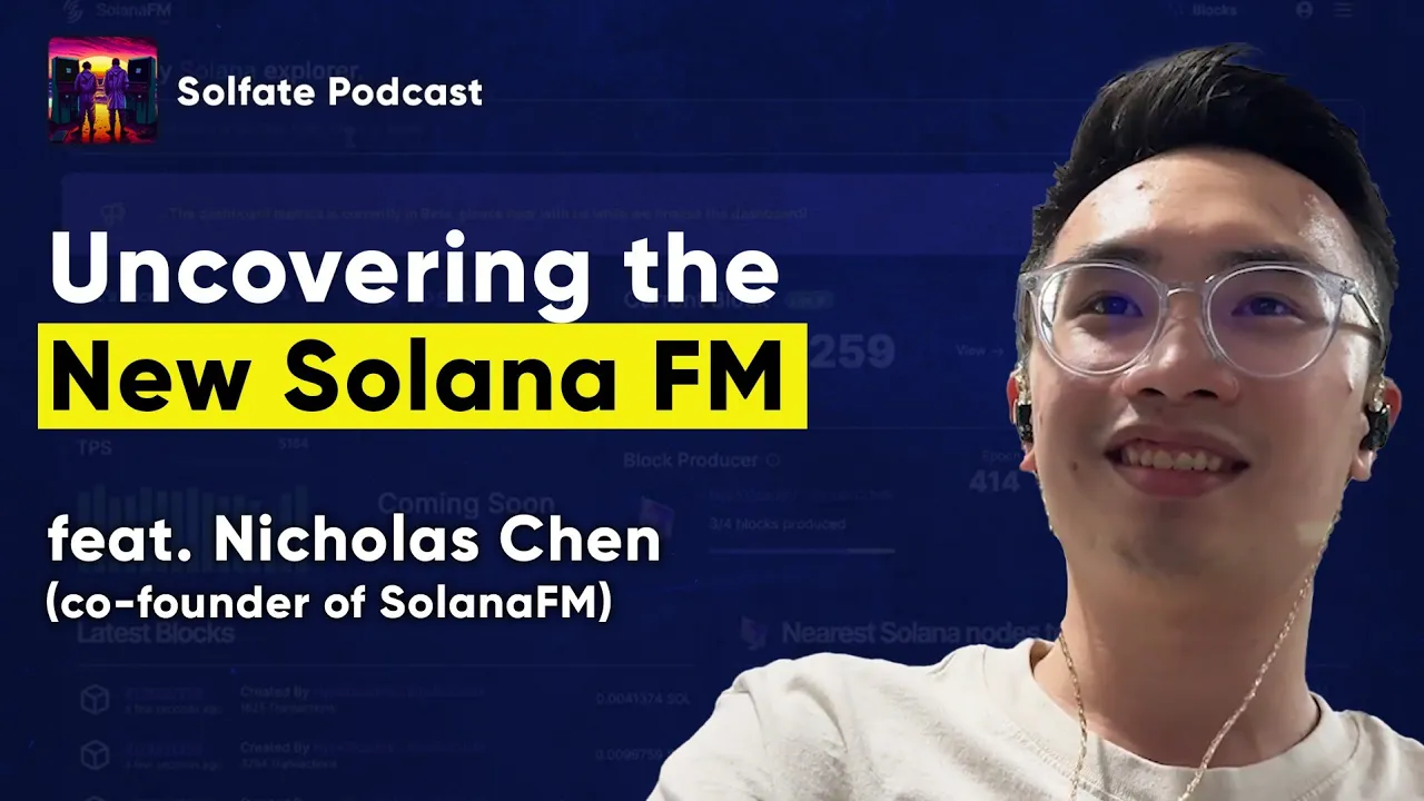 Uncovering the new SolanaFM explorer (feat. Nicholas Chen, co-founder) - Solfate Podcast #35