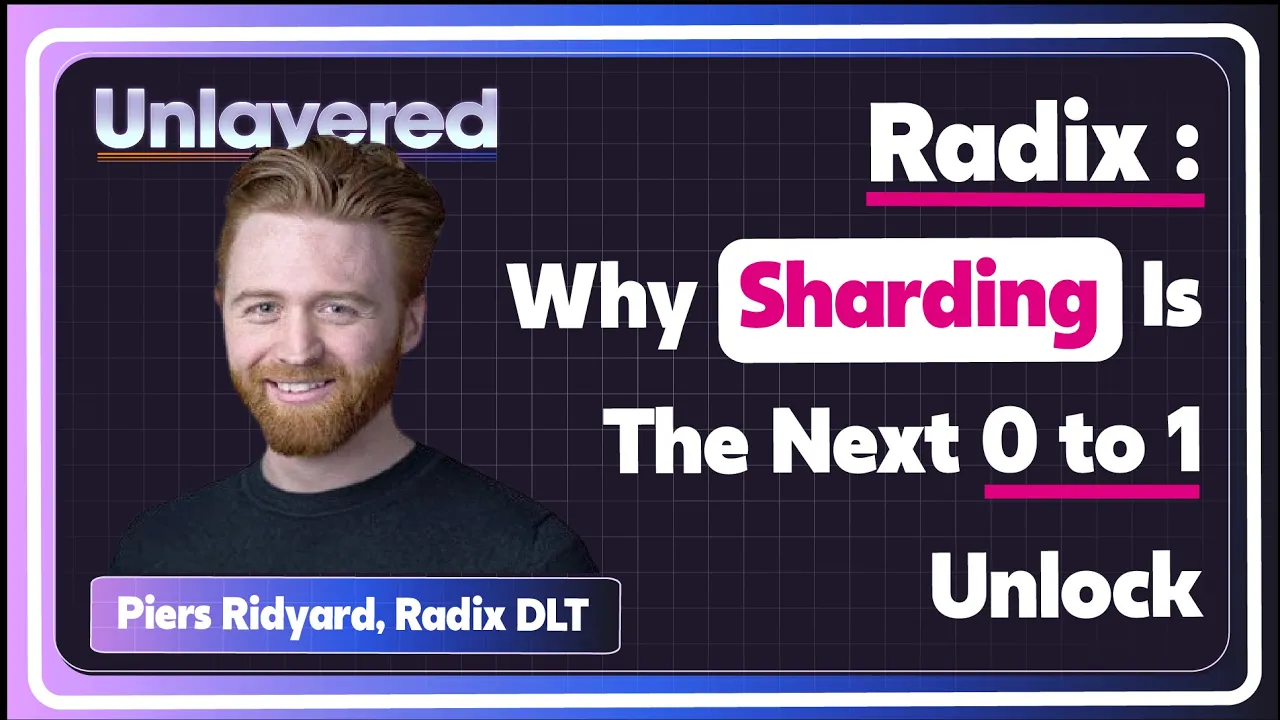 Radix: Why Sharding is Crypto's Next 0 to 1 Unlock | Piers Ridyard, RDX Works