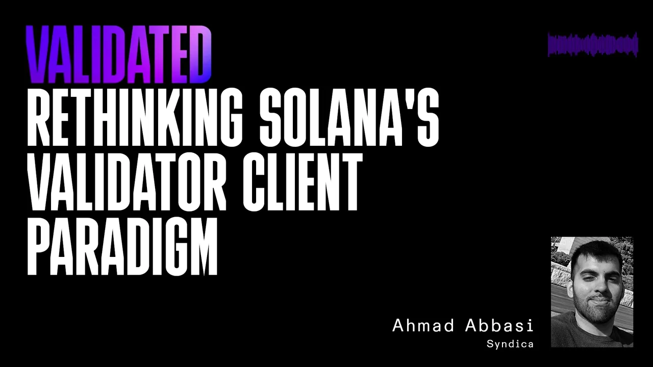 Rethinking Solana's Validator Client Paradigm w/ Ahmad Abbasi (Syndica)