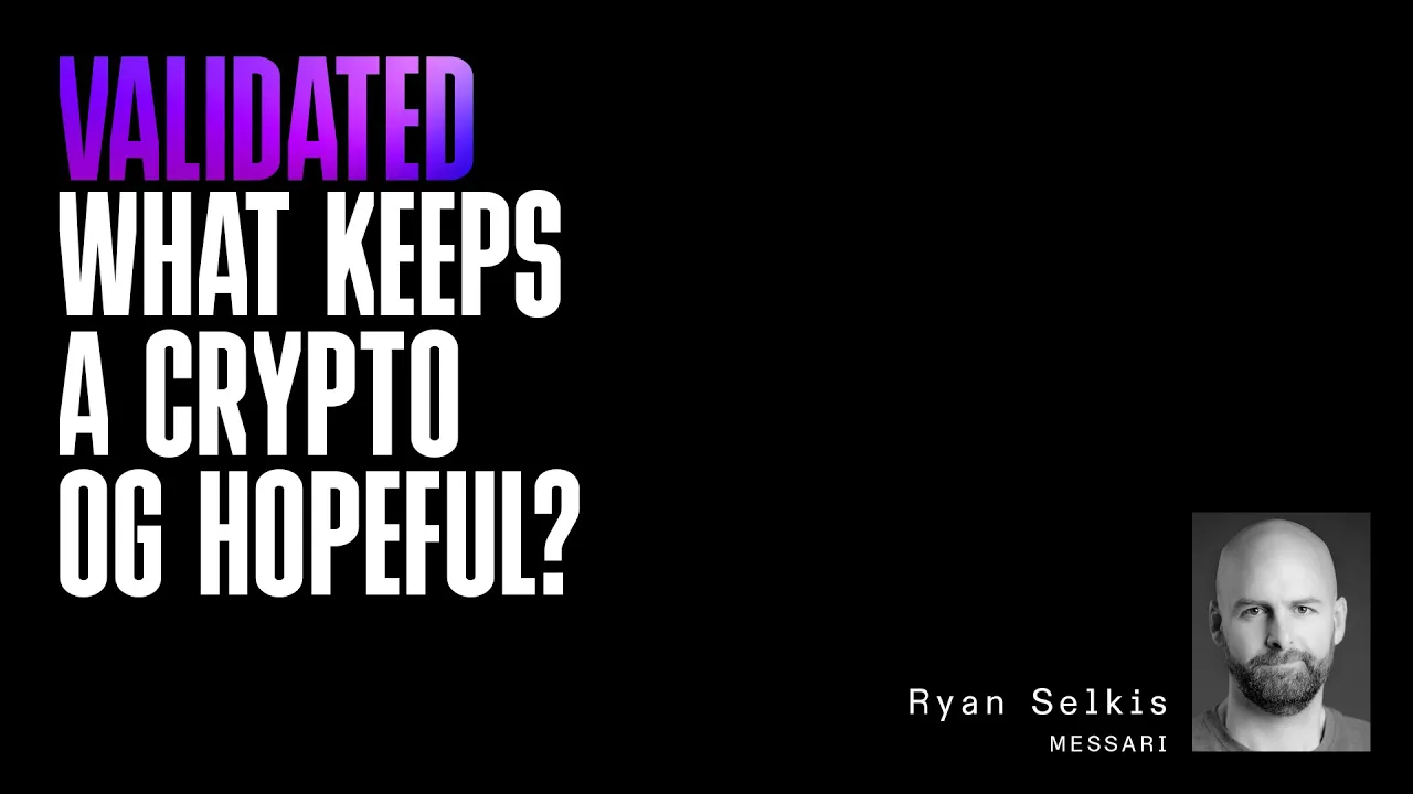 Validated | What Keeps a Crypto OG Hopeful? with Ryan Selkis