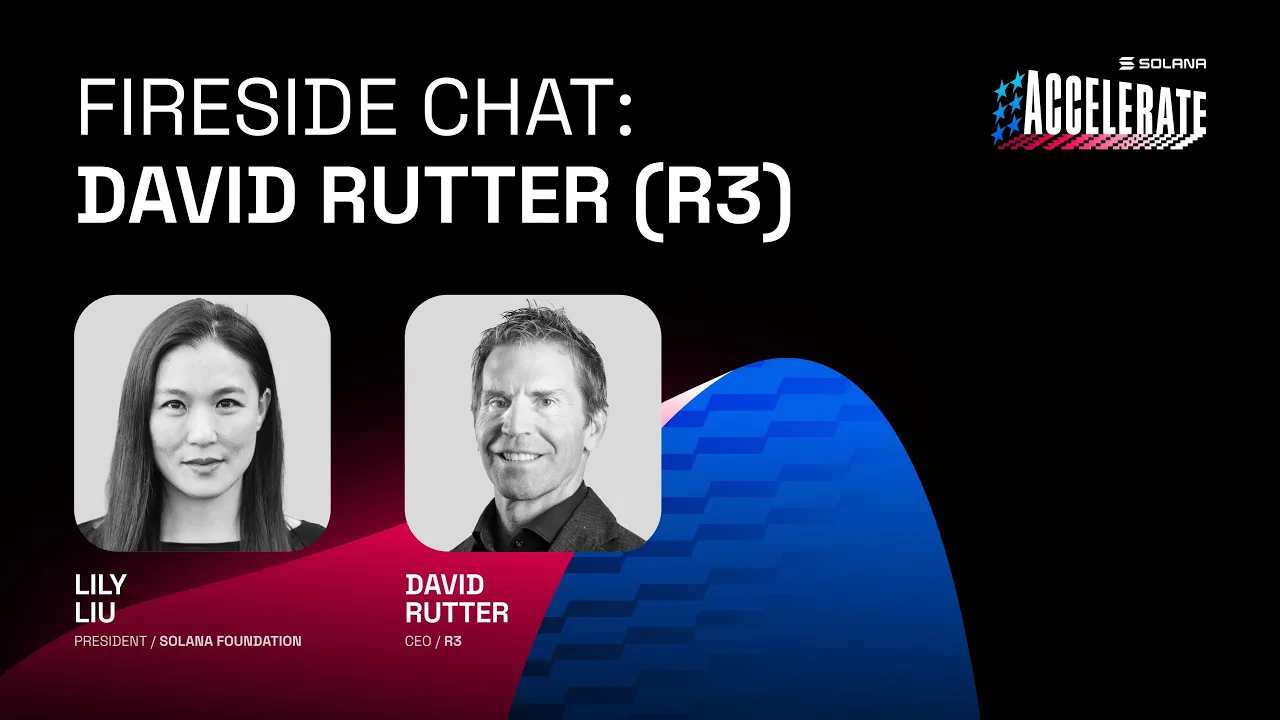 Ship or Die at Accelerate 2025: Fireside Chat: David Rutter of R3 (Lily Liu -Solana Foundation)