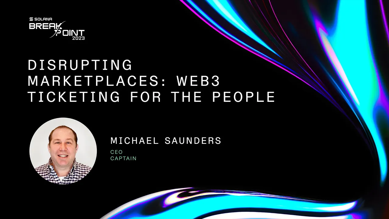 Breakpoint 2023: Disrupting Marketplaces: Web3 Ticketing for the People