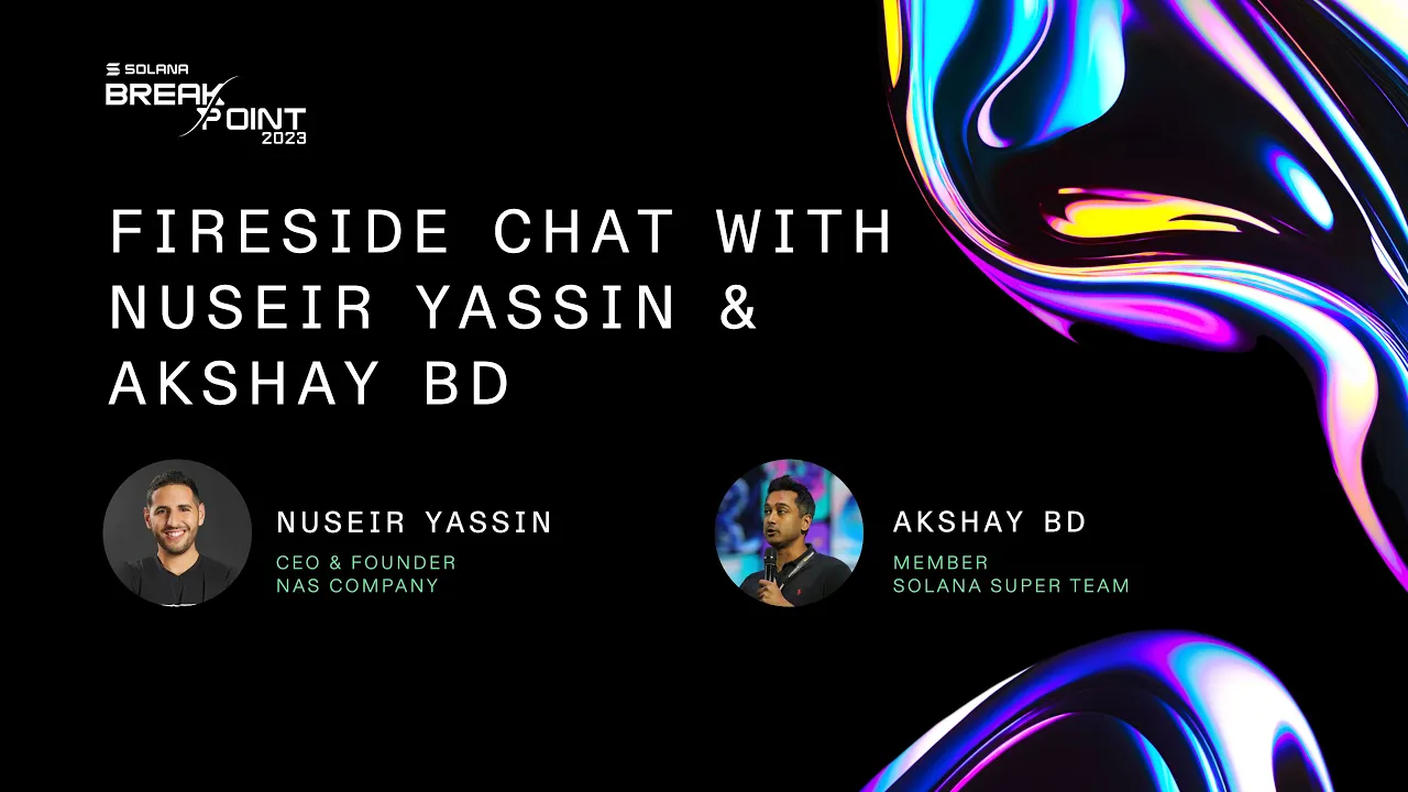Breakpoint 2023: Fireside Chat with Nuseir Yassin & Akshay BD