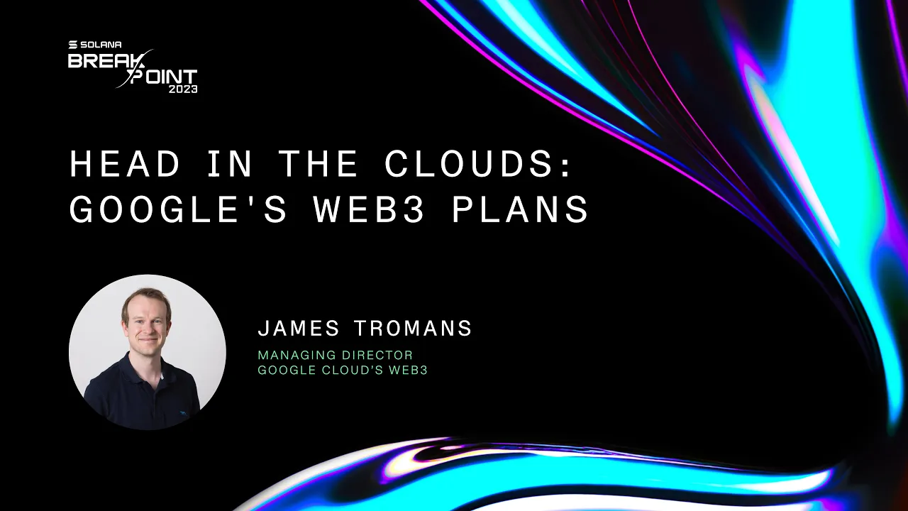 Breakpoint 2023: Head in the Clouds: Google's Web3 Plans